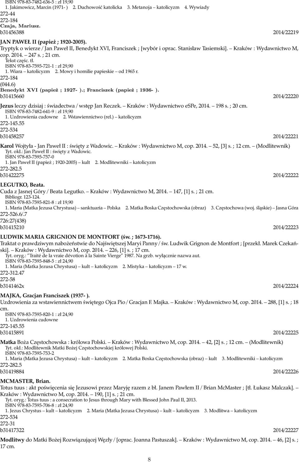 ; 21 cm. Tekst częśc. tł. ISBN 978-83-7595-721-1 : zł 29,90 1. Wiara katolicyzm 2. Mowy i homilie papieskie od 1965 r. 272-184 (044.6) Benedykt XVI (papież ; 1927- ).; Franciszek (papież ; 1936- ).