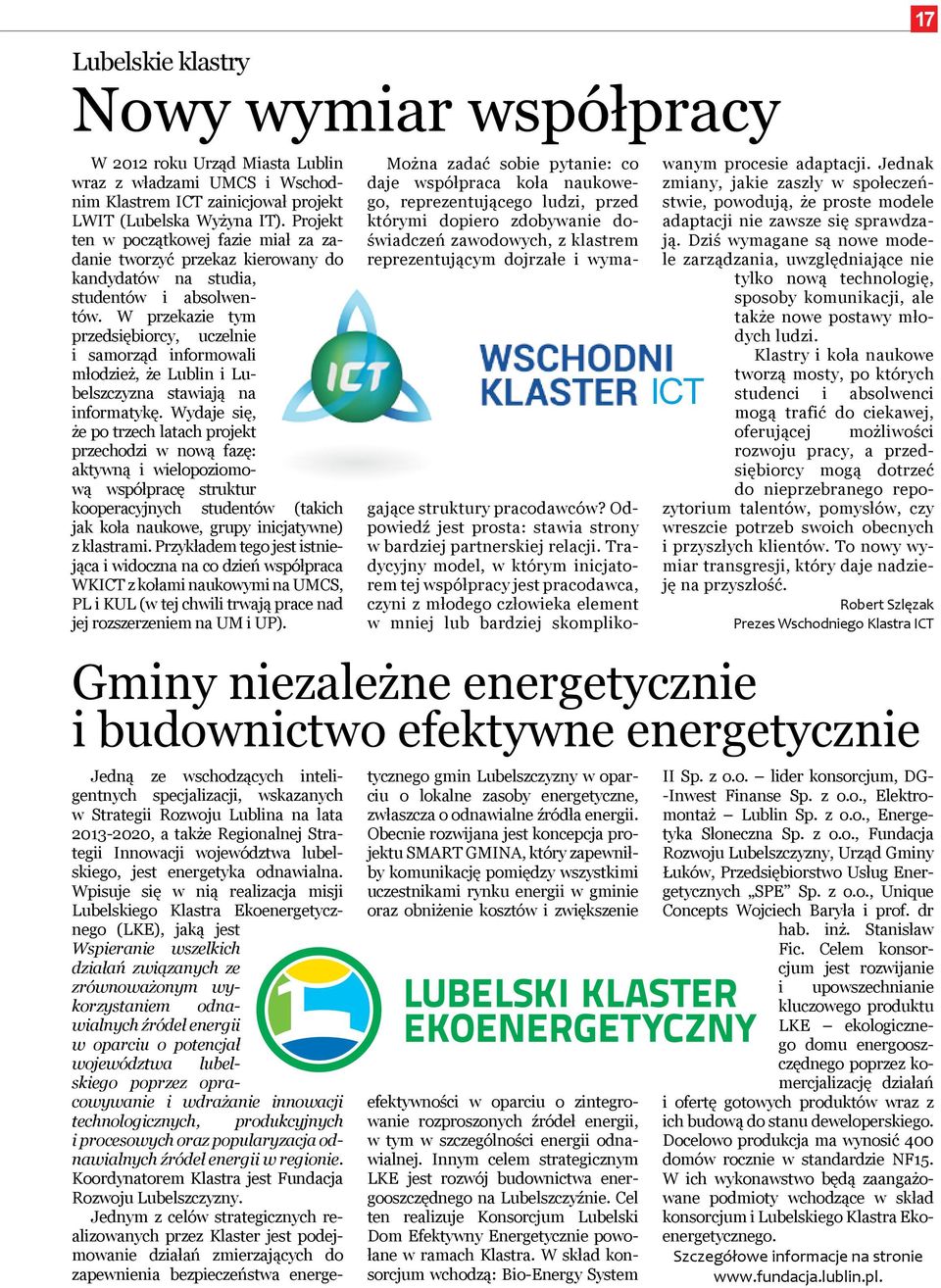 W przekazie tym przedsiębiorcy, uczelnie i samorząd informowali młodzież, że Lublin i Lubelszczyzna stawiają na informatykę.