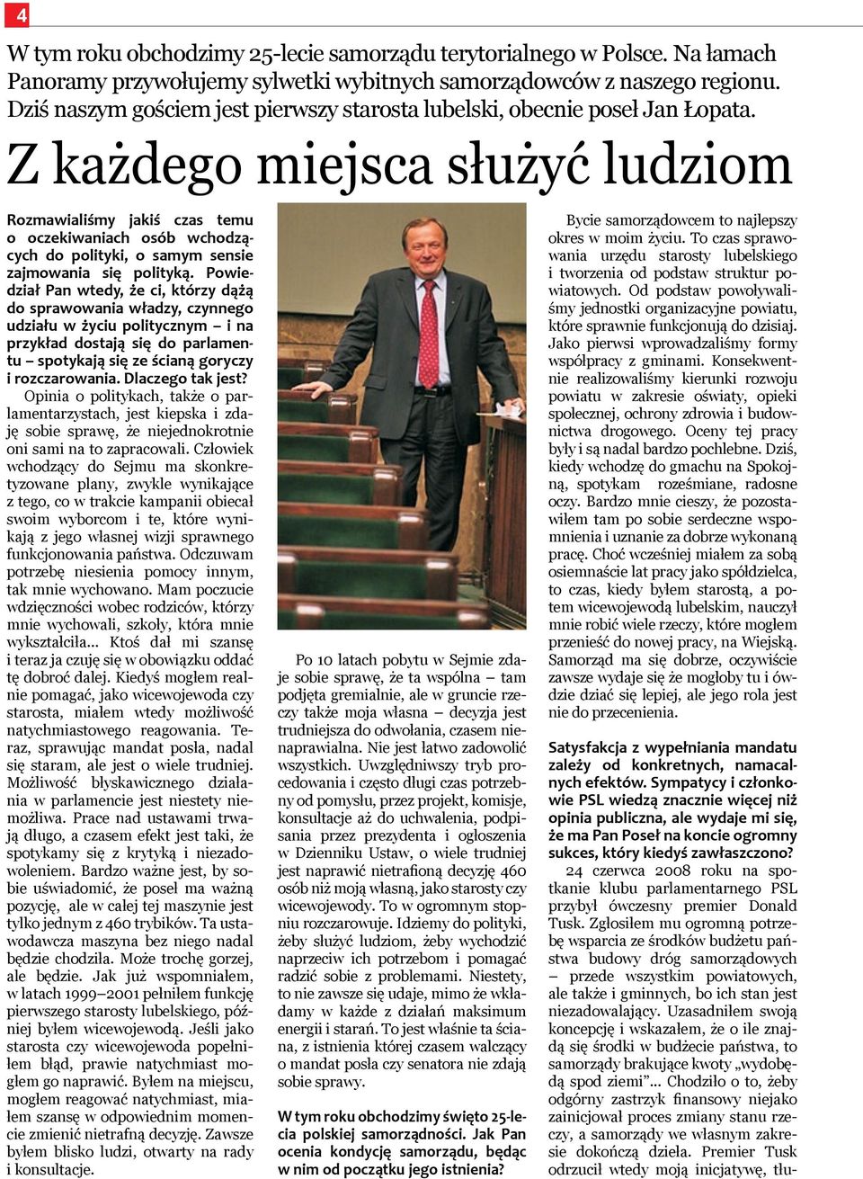 Z każdego miejsca służyć ludziom Rozmawialiśmy jakiś czas temu o oczekiwaniach osób wchodzących do polityki, o samym sensie zajmowania się polityką.