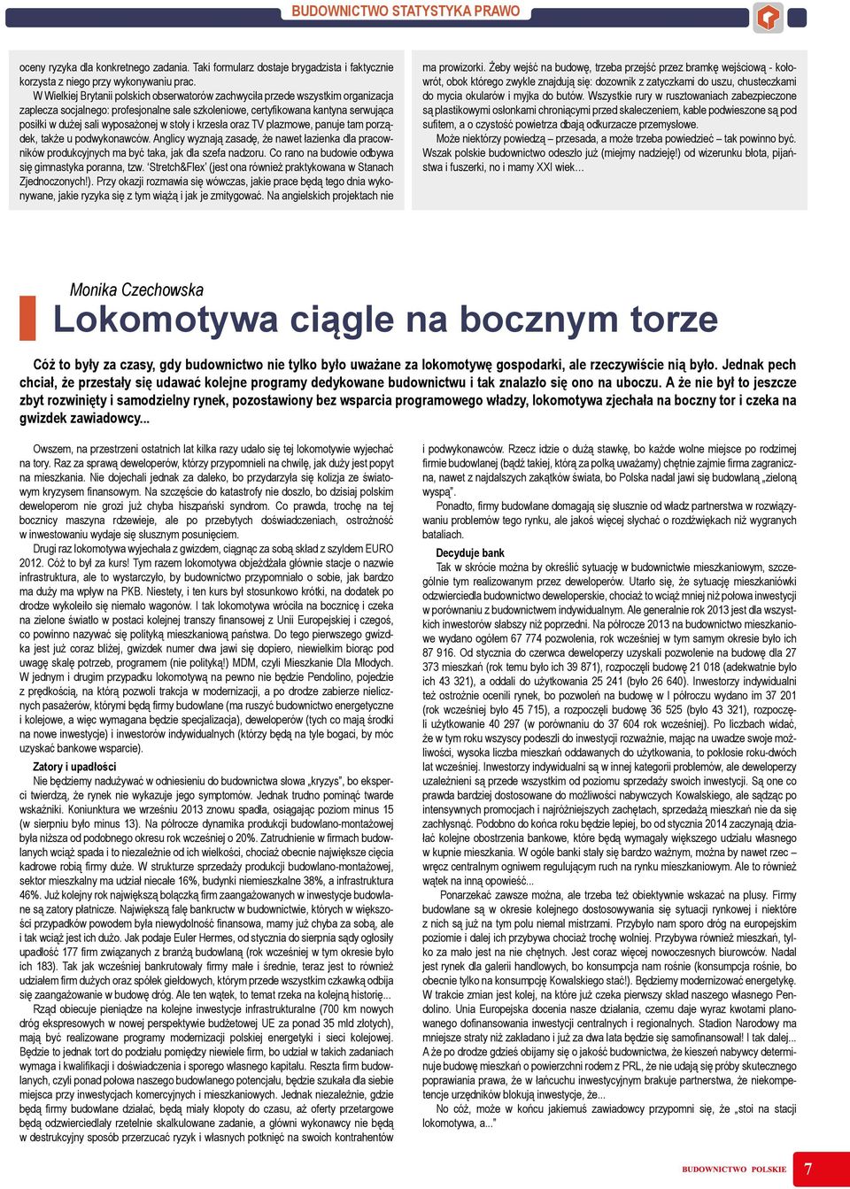 w stoły i krzesła oraz TV plazmowe, panuje tam porządek, także u podwykonawców. Anglicy wyznają zasadę, że nawet łazienka dla pracowników produkcyjnych ma być taka, jak dla szefa nadzoru.