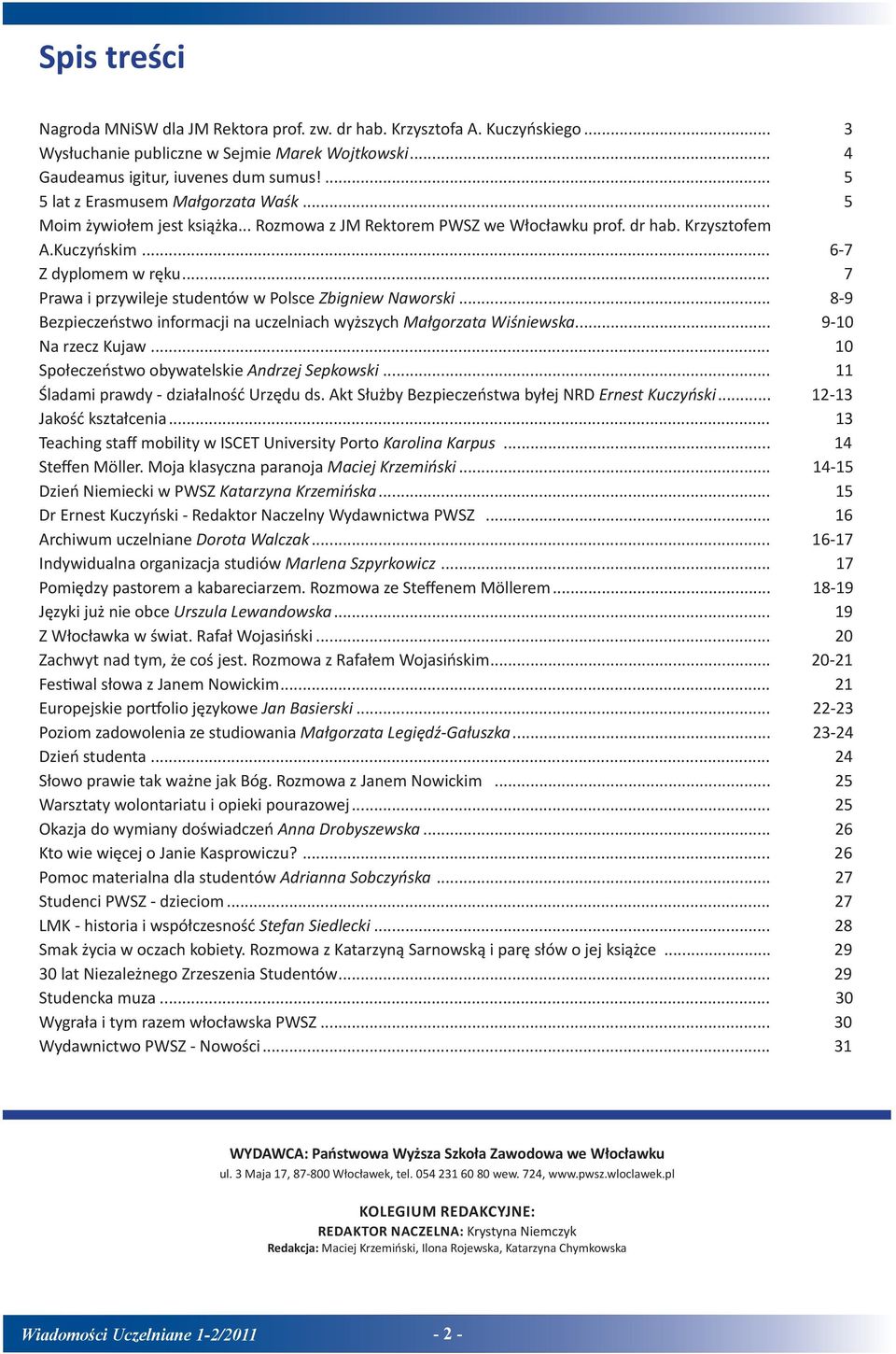 .. 0 6-7 Prawa i przywileje studentów w Polsce Zbigniew Naworski... 8-9 Bezpieczeństwo informacji na uczelniach wyższych Małgorzata Wiśniewska... 9-10 Na rzecz Kujaw.