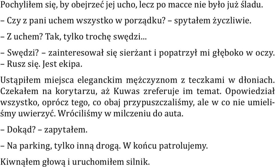 Ustąpiłem miejsca eleganckim mężczyznom z teczkami w dłoniach. Czekałem na korytarzu, aż Kuwas zreferuje im temat.