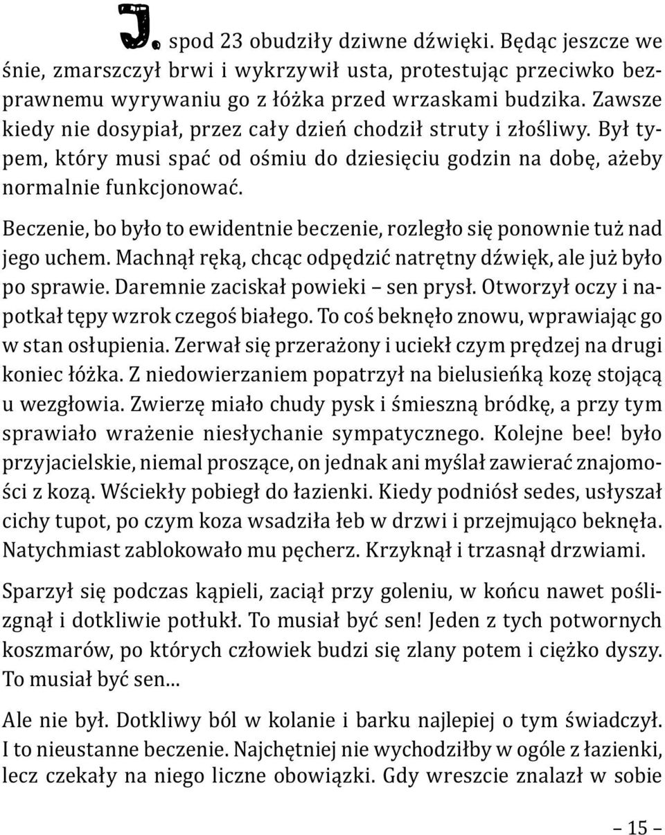 Beczenie, bo było to ewidentnie beczenie, rozległo się ponownie tuż nad jego uchem. Machnął ręką, chcąc odpędzić natrętny dźwięk, ale już było po sprawie. Daremnie zaciskał powieki sen prysł.