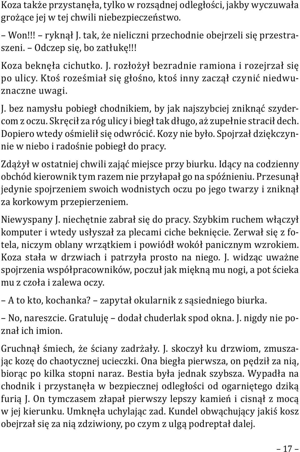 Skręcił za róg ulicy i biegł tak długo, aż zupełnie stracił dech. Dopiero wtedy ośmielił się odwrócić. Kozy nie było. Spojrzał dziękczynnie w niebo i radośnie pobiegł do pracy.