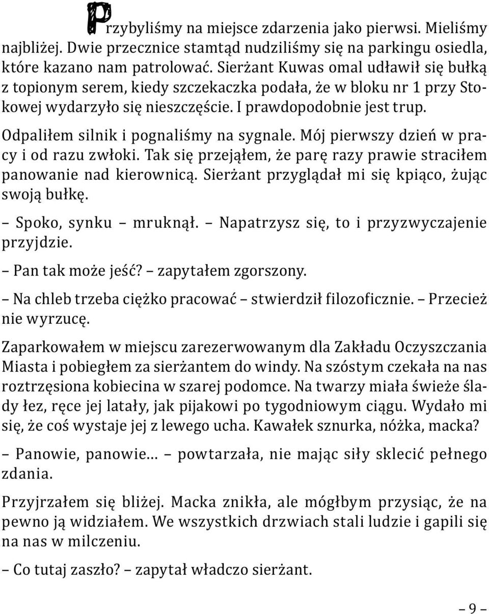 Odpaliłem silnik i pognaliśmy na sygnale. Mój pierwszy dzień w pracy i od razu zwłoki. Tak się przejąłem, że parę razy prawie straciłem panowanie nad kierownicą.