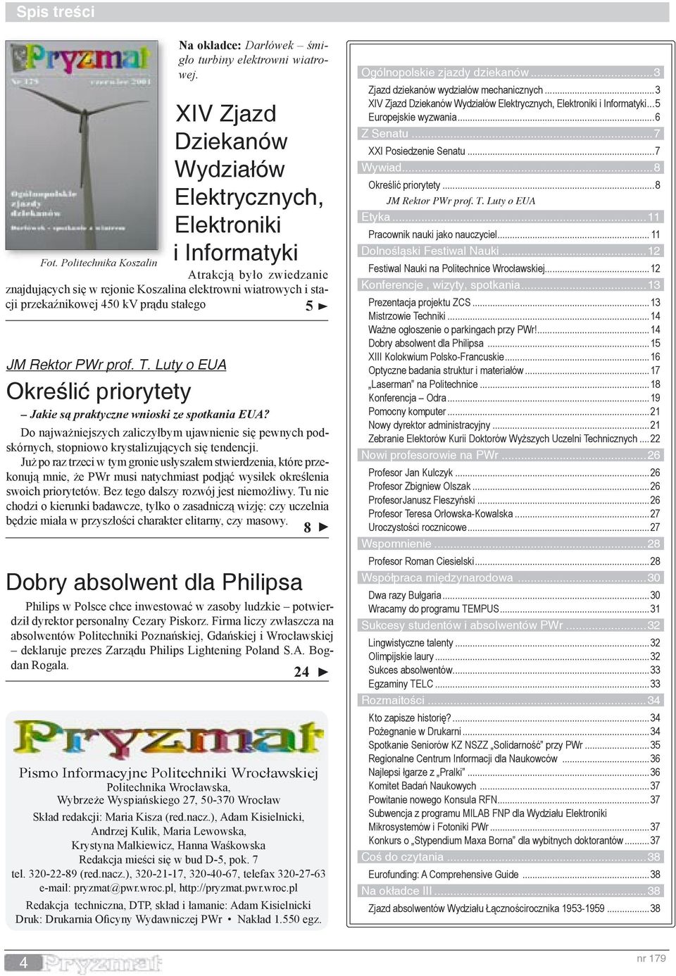 przekaźnikowej 450 kv prądu stałego JM Rektor PWr prof. T. Luty o EUA Określić priorytety Na okładce: Darłówek śmigło turbiny elektrowni wiatrowej. Jakie są praktyczne wnioski ze spotkania EUA?