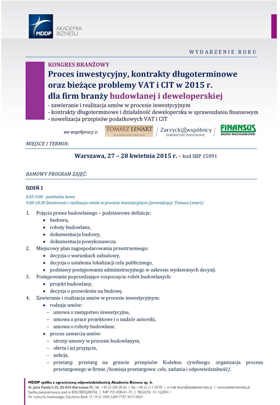 przepisów podatkowych VAT i CIT we współpracy z: MIEJSCE I TERMIN: Warszawa, 27 28 kwietnia 2015 r. kod SBP 15091 RAMOWY PROGRAM ZAJĘĆ: DZIEŃ 1 8.45-9.00 powitalna kawa 9.00-10.