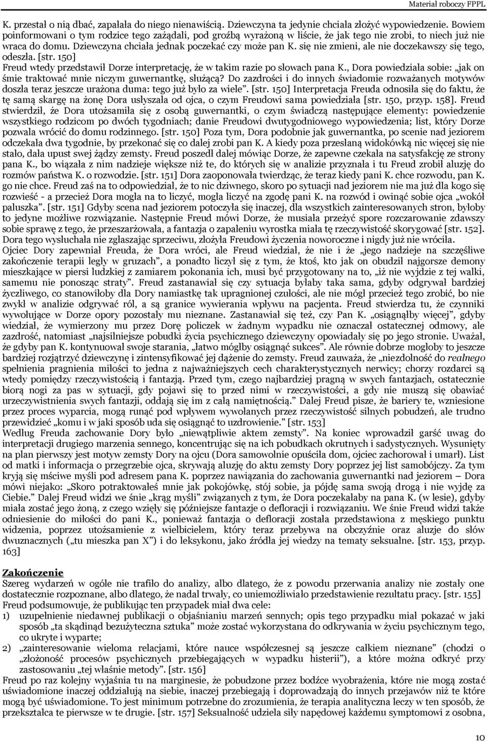 się nie zmieni, ale nie doczekawszy się tego, odeszła. [str. 150] Freud wtedy przedstawił Dorze interpretację, że w takim razie po słowach pana K.