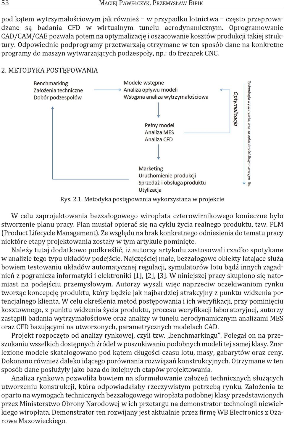 Odpowiednie podprogramy przetwarzają otrzymane w ten sposób dane na konkretne programy do maszyn wytwarzających podzespoły, np.: do frezarek cnc. 2. MeTODyka POSTĘPOWaNIa rys. 2.1.