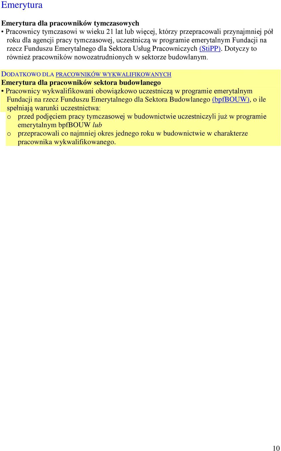 DODATKOWO DLA PRACOWNIKÓW WYKWALIFIKOWANYCH Emerytura dla pracowników sektora budowlanego Pracownicy wykwalifikowani obowiązkowo uczestniczą w programie emerytalnym Fundacji na rzecz Funduszu