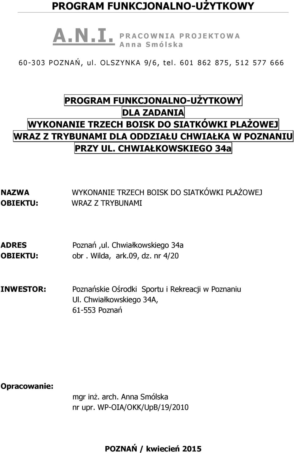 PRZY UL. CHWIAŁKOWSKIEGO 34a NAZWA OBIEKTU: WYKONANIE TRZECH BOISK DO SIATKÓWKI PLAŻOWEJ WRAZ Z TRYBUNAMI ADRES Poznań,ul. Chwiałkowskiego 34a OBIEKTU: obr. Wilda, ark.09, dz.