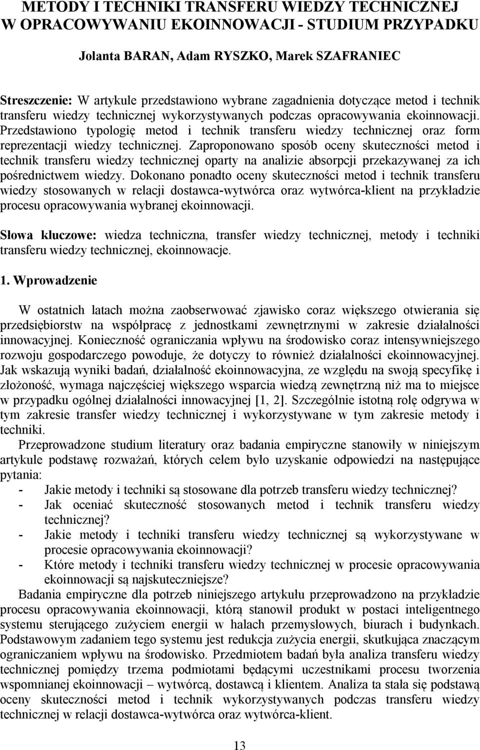 Przedstawiono typologię metod i technik transferu wiedzy technicznej oraz form reprezentacji wiedzy technicznej.