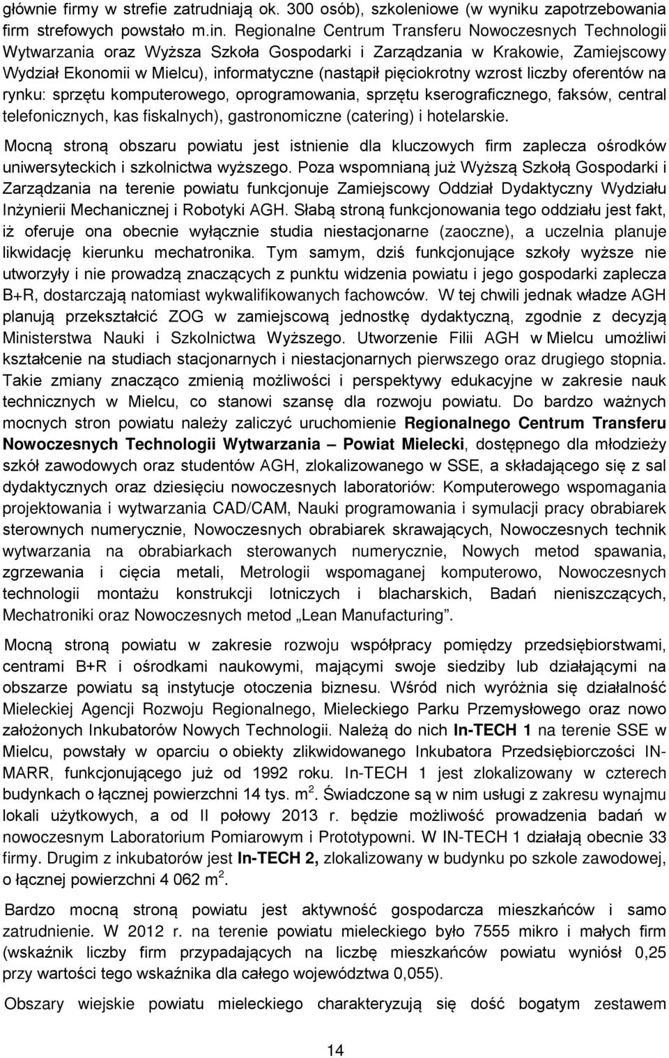 wzrost liczby oferentów na rynku: sprzętu komputerowego, oprogramowania, sprzętu kserograficznego, faksów, central telefonicznych, kas fiskalnych), gastronomiczne (catering) i hotelarskie.