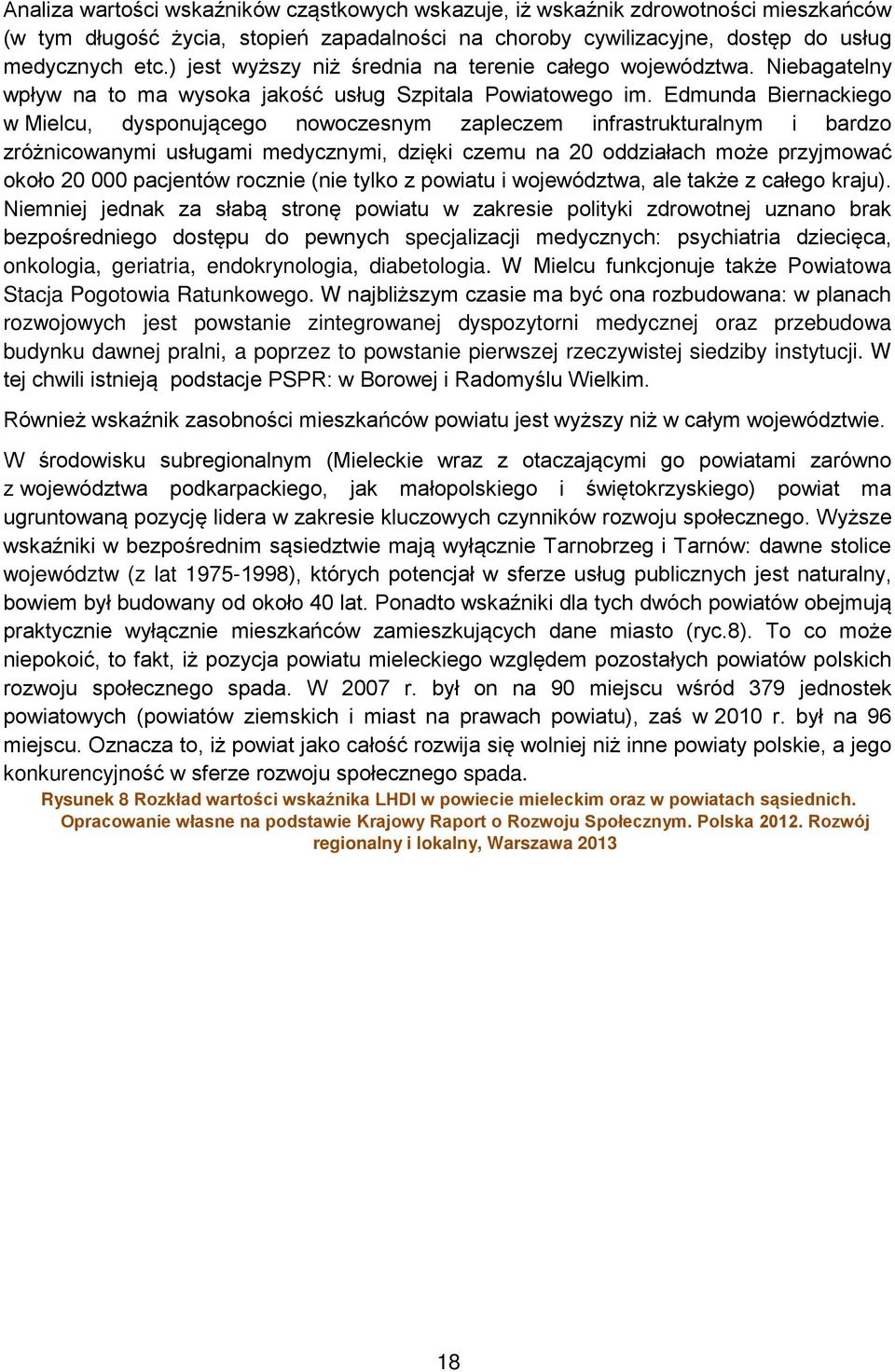 Edmunda Biernackiego w Mielcu, dysponującego nowoczesnym zapleczem infrastrukturalnym i bardzo zróżnicowanymi usługami medycznymi, dzięki czemu na 20 oddziałach może przyjmować około 20 000 pacjentów