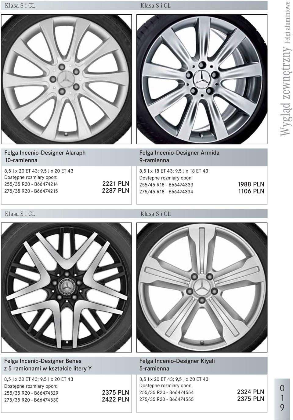 B66474334 116 PLN Klasa S i CL Klasa S i CL Felga Incenio-Designer Behes z 5 ramionami w kształcie litery Y 8,5 J x 2 ET 43; 9,5 J x 2 ET 43 Dostępne rozmiary opon: 255/35 R2 - B66474529