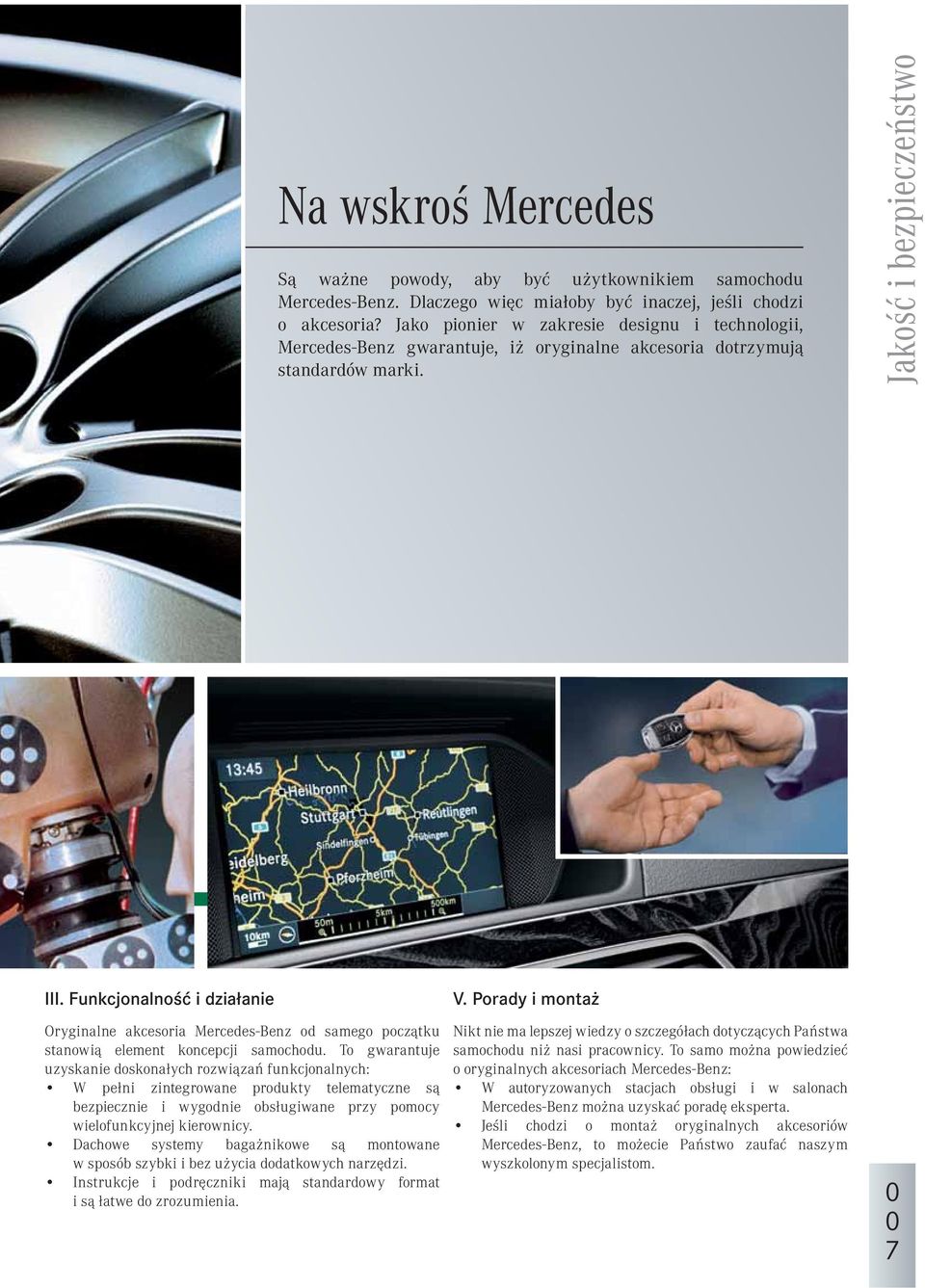 Funkcjonalność i działanie Oryginalne akcesoria Mercedes-Benz od samego początku stanowią element koncepcji samochodu.