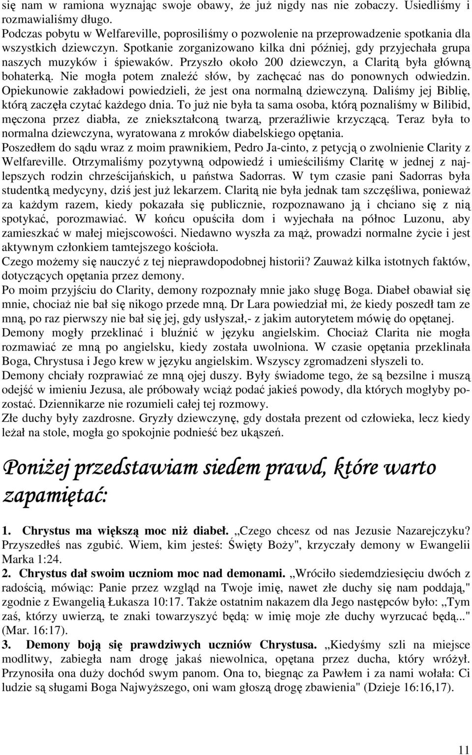 Spotkanie zorganizowano kilka dni później, gdy przyjechała grupa naszych muzyków i śpiewaków. Przyszło około 200 dziewczyn, a Claritą była główną bohaterką.