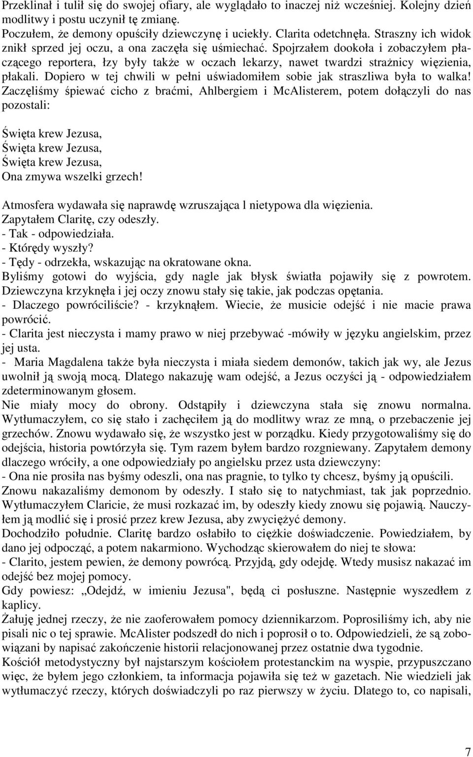 Spojrzałem dookoła i zobaczyłem płaczącego reportera, łzy były takŝe w oczach lekarzy, nawet twardzi straŝnicy więzienia, płakali.