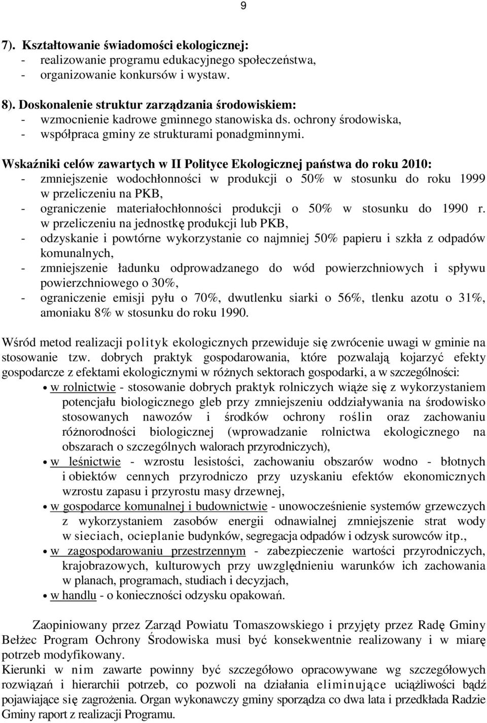 Wskaźniki celów zawartych w II Polityce Ekologicznej państwa do roku 2010: - zmniejszenie wodochłonności w produkcji o 50% w stosunku do roku 1999 w przeliczeniu na PKB, - ograniczenie