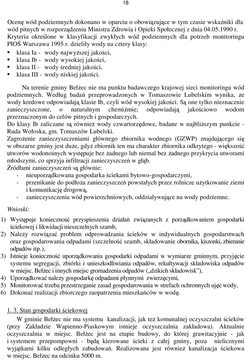 dzieliły wody na cztery klasy: klasa Ia - wody najwyŝszej jakości, klasa Ib - wody wysokiej jakości, klasa II - wody średniej jakości, klasa III - wody niskiej jakości.