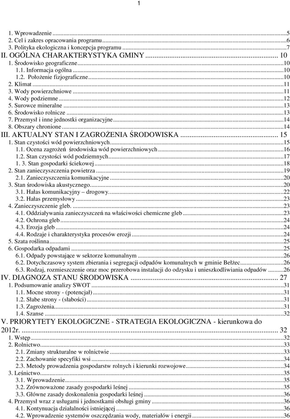 Przemysł i inne jednostki organizacyjne...14 8. Obszary chronione...14 III. AKTUALNY STAN I ZAGROśENIA ŚRODOWISKA... 15 1. Stan czystości wód powierzchniowych...15 1.1. Ocena zagroŝeń środowiska wód powierzchniowych.