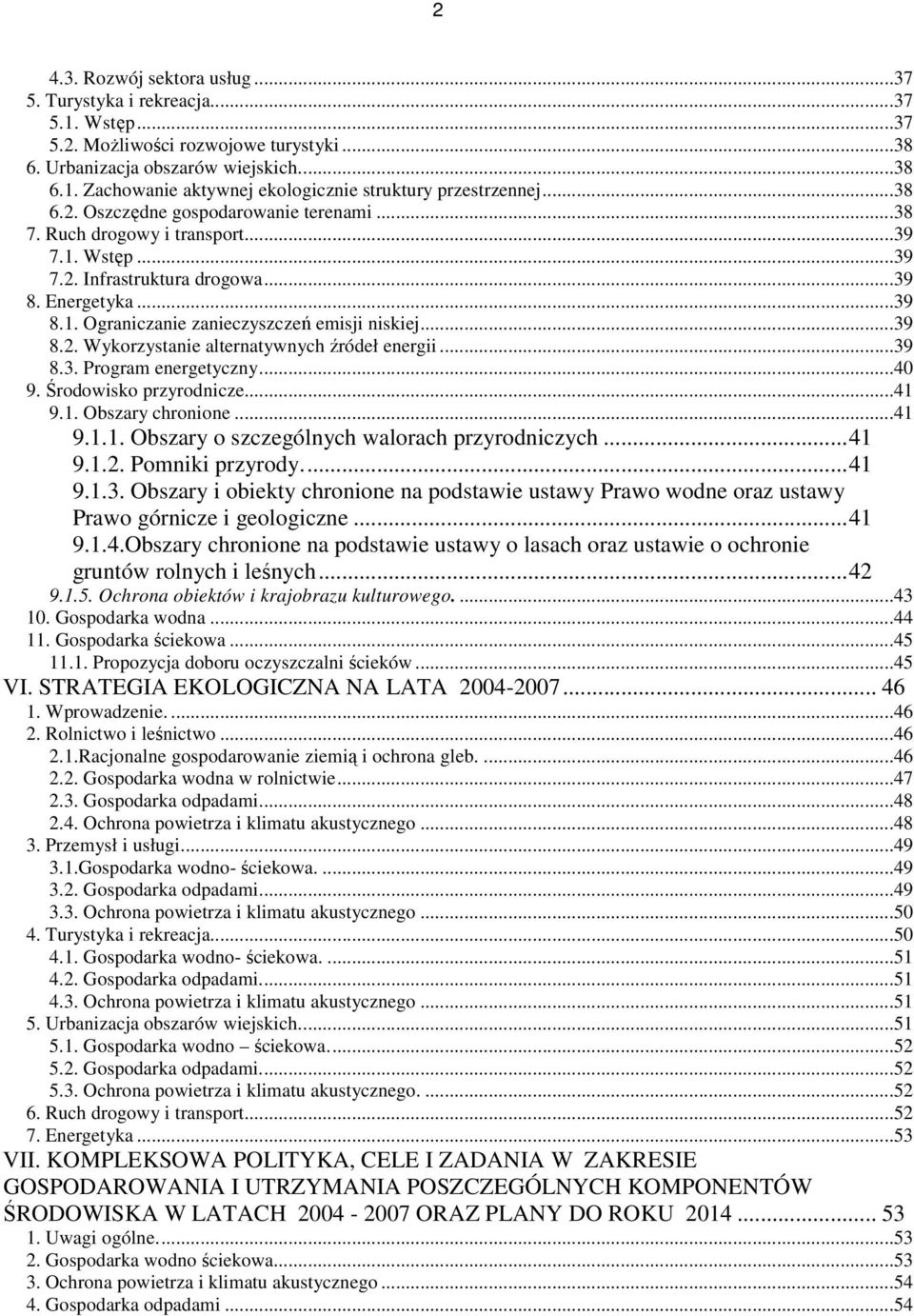 ..39 8.2. Wykorzystanie alternatywnych źródeł energii...39 8.3. Program energetyczny...40 9. Środowisko przyrodnicze...41 9.1. Obszary chronione...41 9.1.1. Obszary o szczególnych walorach przyrodniczych.