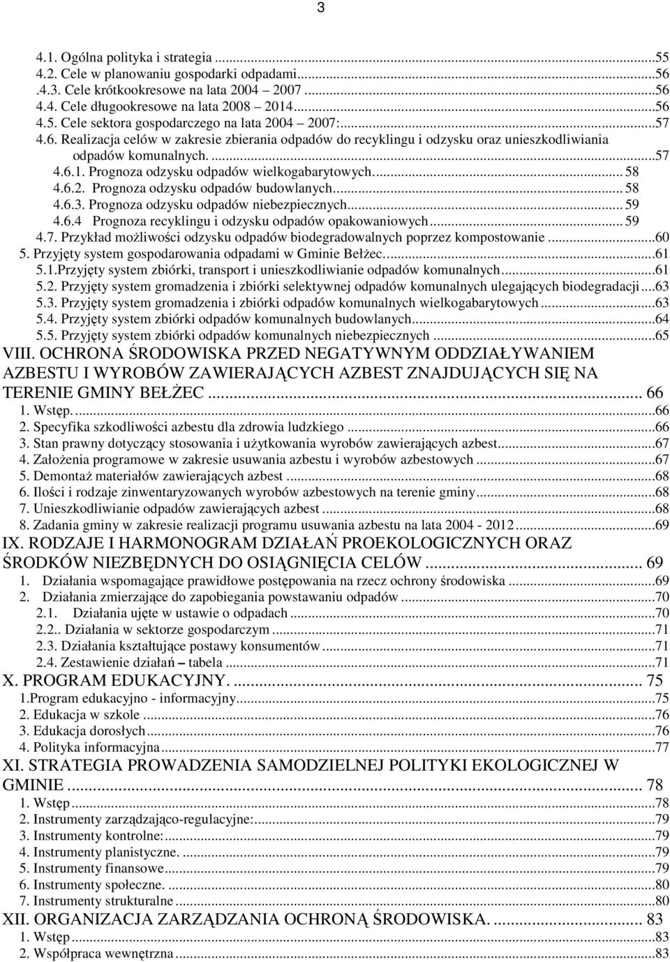 Prognoza odzysku odpadów budowlanych... 58 4.6.3. Prognoza odzysku odpadów niebezpiecznych... 59 4.6.4 Prognoza recyklingu i odzysku odpadów opakowaniowych... 59 4.7.