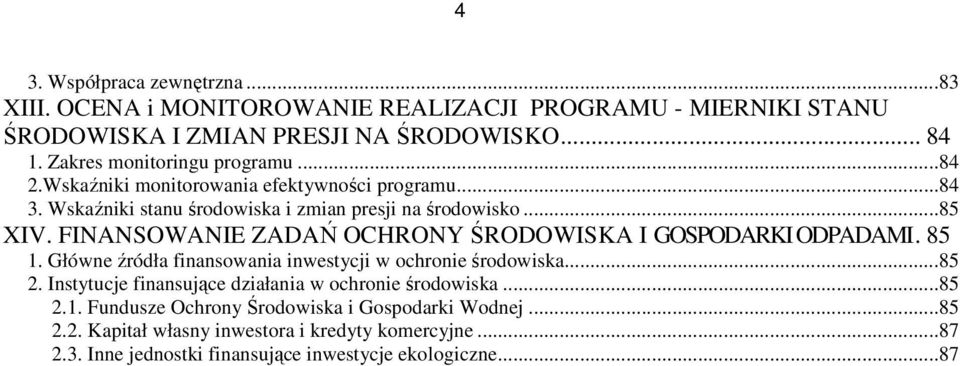 FINANSOWANIE ZADAŃ OCHRONY ŚRODOWISKA I GOSPODARKI ODPADAMI. 85 1. Główne źródła finansowania inwestycji w ochronie środowiska...85 2.