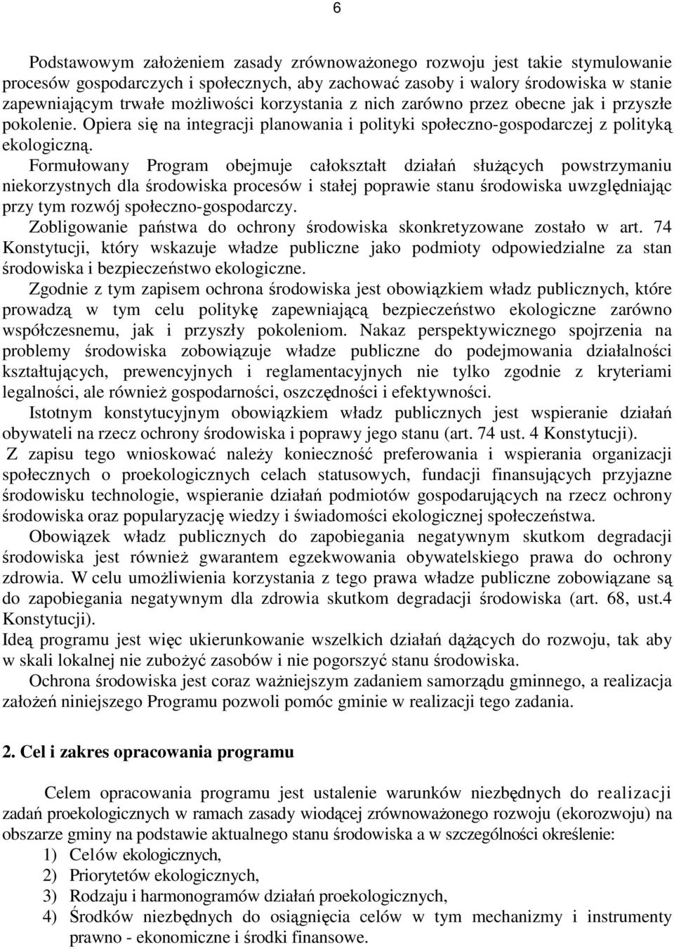 Formułowany Program obejmuje całokształt działań słuŝących powstrzymaniu niekorzystnych dla środowiska procesów i stałej poprawie stanu środowiska uwzględniając przy tym rozwój społeczno-gospodarczy.