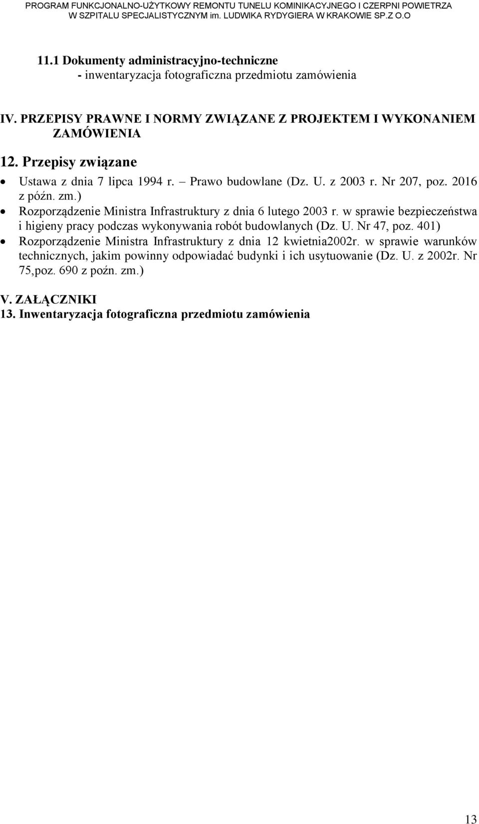 w sprawie bezpieczeństwa i higieny pracy podczas wykonywania robót budowlanych (Dz. U. Nr 47, poz. 401) Rozporządzenie Ministra Infrastruktury z dnia 12 kwietnia2002r.