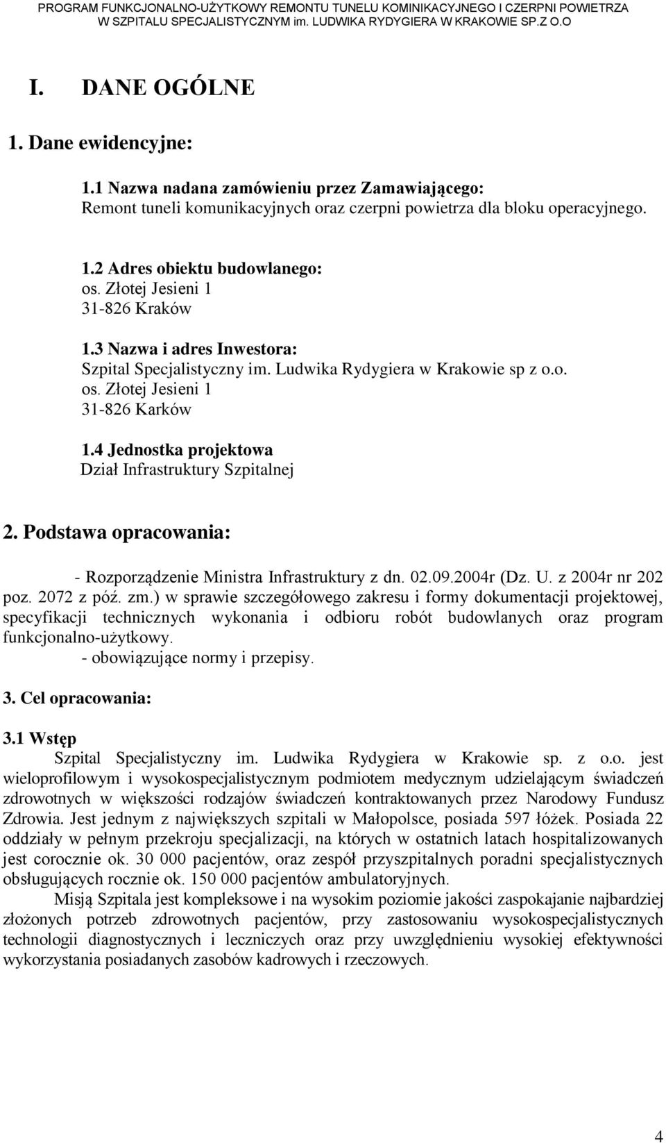 4 Jednostka projektowa Dział Infrastruktury Szpitalnej 2. Podstawa opracowania: - Rozporządzenie Ministra Infrastruktury z dn. 02.09.2004r (Dz. U. z 2004r nr 202 poz. 2072 z póź. zm.