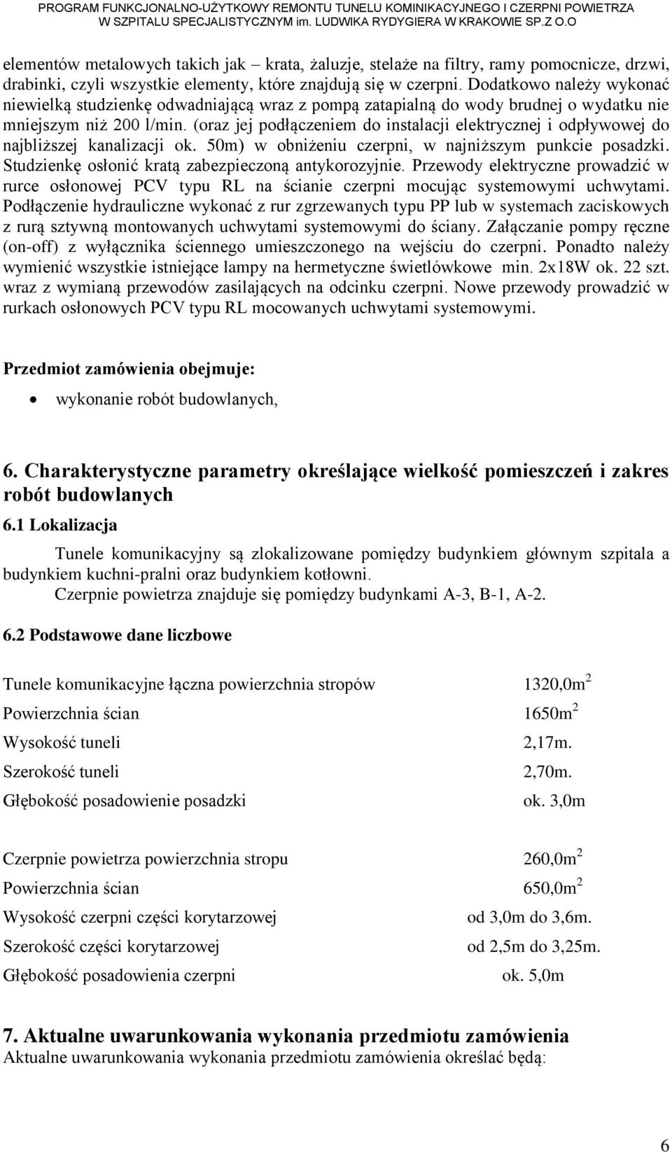 (oraz jej podłączeniem do instalacji elektrycznej i odpływowej do najbliższej kanalizacji ok. 50m) w obniżeniu czerpni, w najniższym punkcie posadzki.