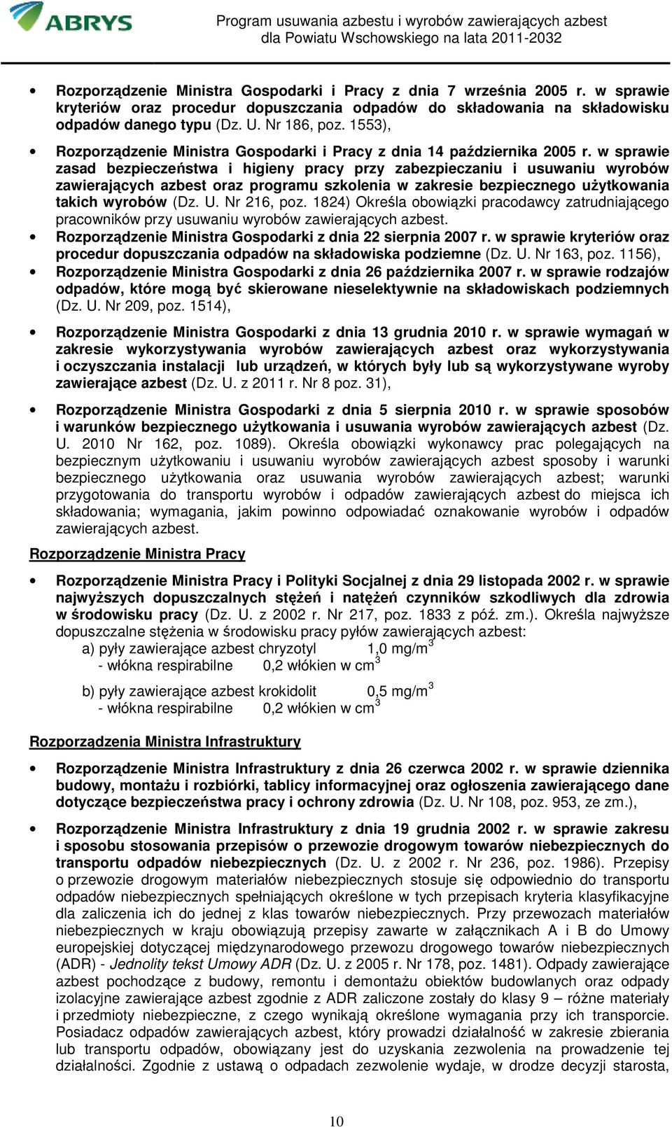 w sprawie zasad bezpieczeństwa i higieny pracy przy zabezpieczaniu i usuwaniu wyrobów zawierających azbest oraz programu szkolenia w zakresie bezpiecznego uŝytkowania takich wyrobów (Dz. U.