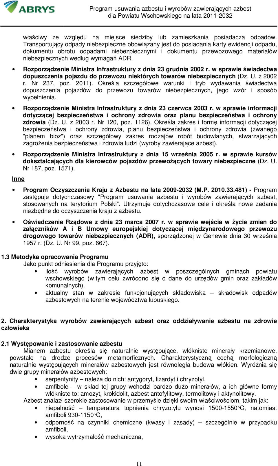 ADR. Rozporządzenie Ministra Infrastruktury z dnia 23 grudnia 2002 r. w sprawie świadectwa dopuszczenia pojazdu do przewozu niektórych towarów niebezpiecznych (Dz. U. z 2002 r. Nr 237, poz. 2011).