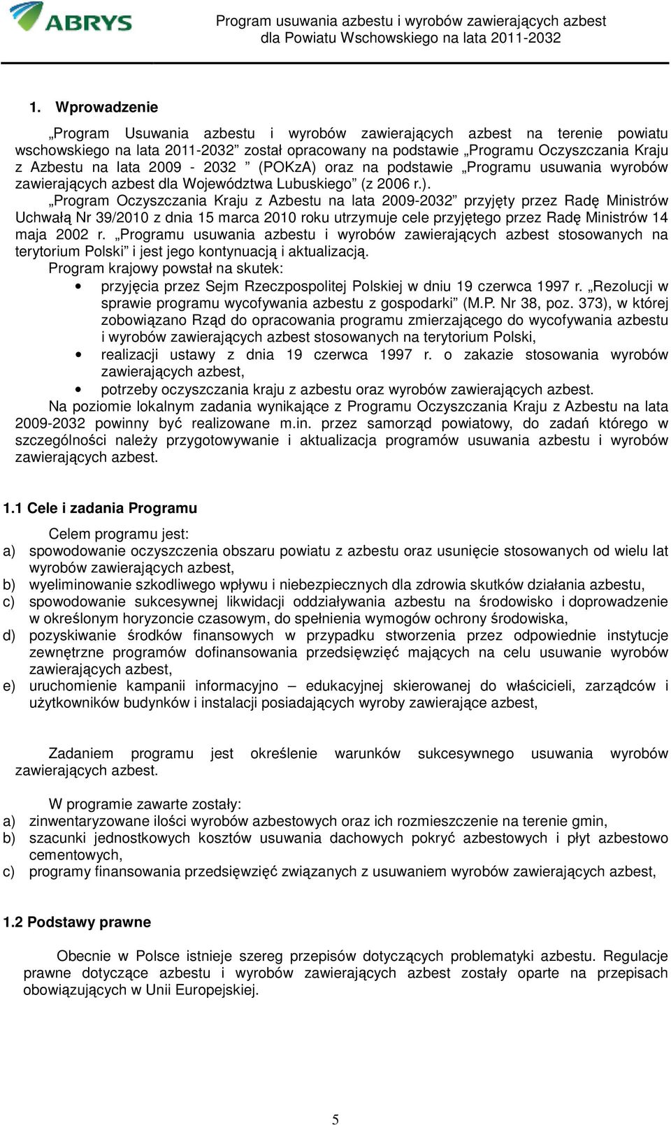 oraz na podstawie Programu usuwania wyrobów zawierających azbest dla Województwa Lubuskiego (z 2006 r.).