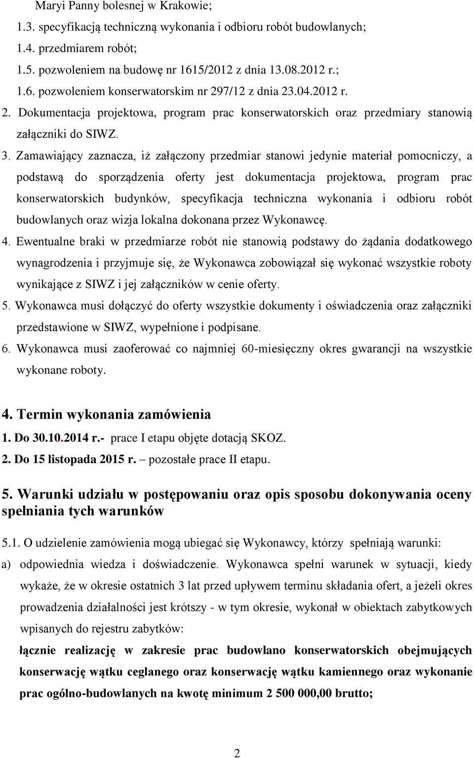 Zamawiający zaznacza, iż załączony przedmiar stanowi jedynie materiał pomocniczy, a podstawą do sporządzenia oferty jest dokumentacja projektowa, program prac konserwatorskich budynków, specyfikacja