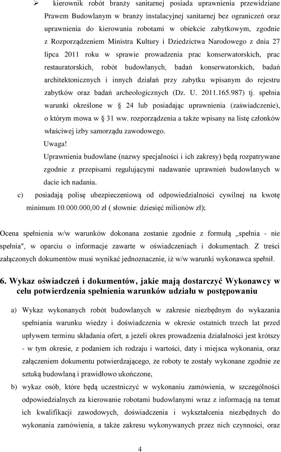 konserwatorskich, badań architektonicznych i innych działań przy zabytku wpisanym do rejestru zabytków oraz badań archeologicznych (Dz. U. 2011.165.987) tj.
