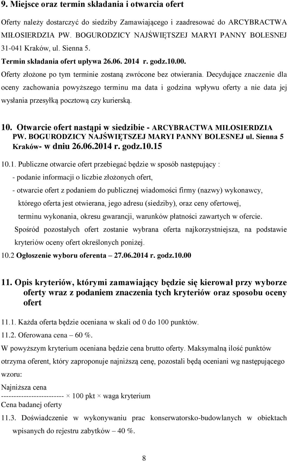 Decydujące znaczenie dla oceny zachowania powyższego terminu ma data i godzina wpływu oferty a nie data jej wysłania przesyłką pocztową czy kurierską. 10.