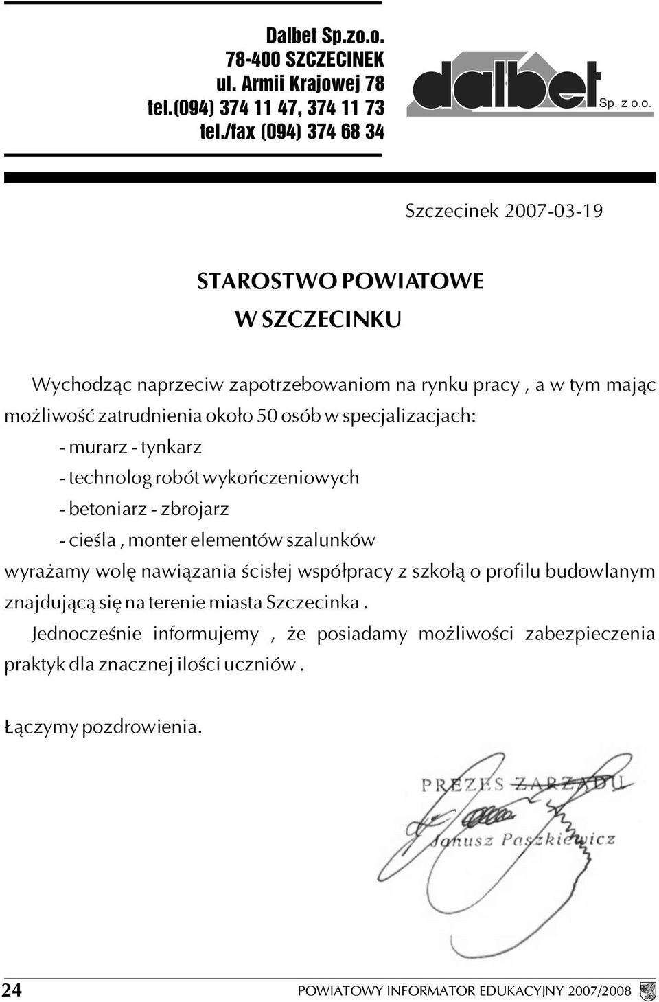 Wychodz¹c naprzeciw zapotrzebowaniom na rynku pracy, a w tym maj¹c mo liwoœæ zatrudnienia oko³o 50 osób w specjalizacjach: - murarz - tynkarz - technolog robót