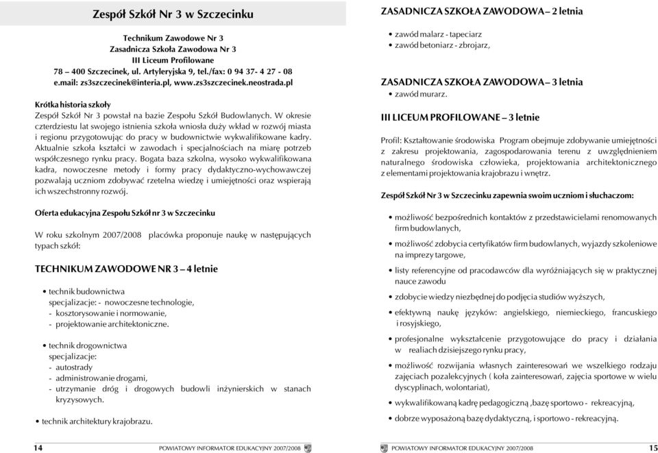 W okresie czterdziestu lat swojego istnienia szko³a wnios³a du y wk³ad w rozwój miasta i regionu przygotowuj¹c do pracy w budownictwie wykwalifikowane kadry.