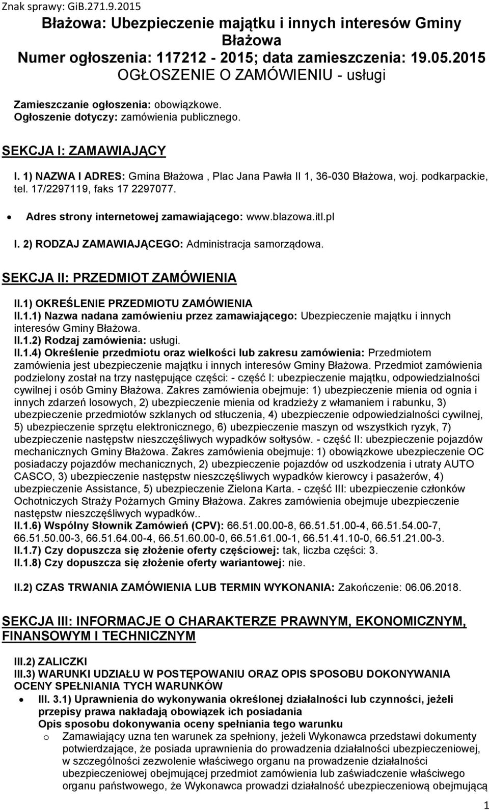 Adres strony internetowej zamawiającego: www.blazowa.itl.pl I. 2) RODZAJ ZAMAWIAJĄCEGO: Administracja samorządowa. SEKCJA II: PRZEDMIOT ZAMÓWIENIA II.1)