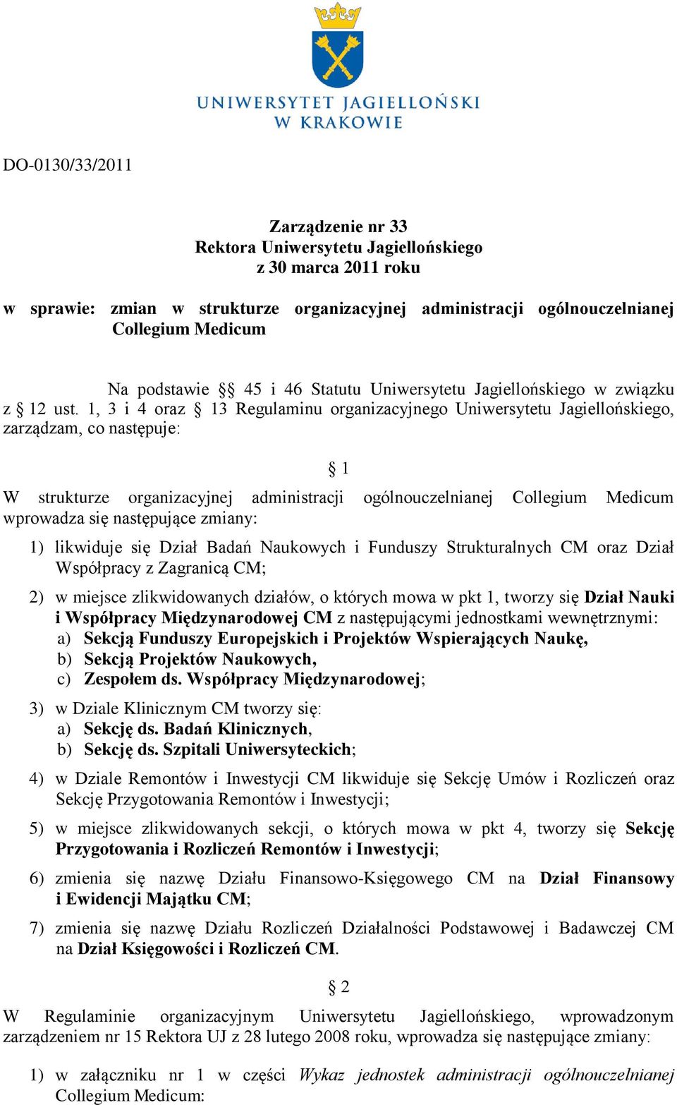 1, 3 i 4 oraz 13 Regulaminu organizacyjnego Uniwersytetu Jagiellońskiego, zarządzam, co następuje: 1 W strukturze organizacyjnej administracji ogólnouczelnianej Collegium Medicum wprowadza się