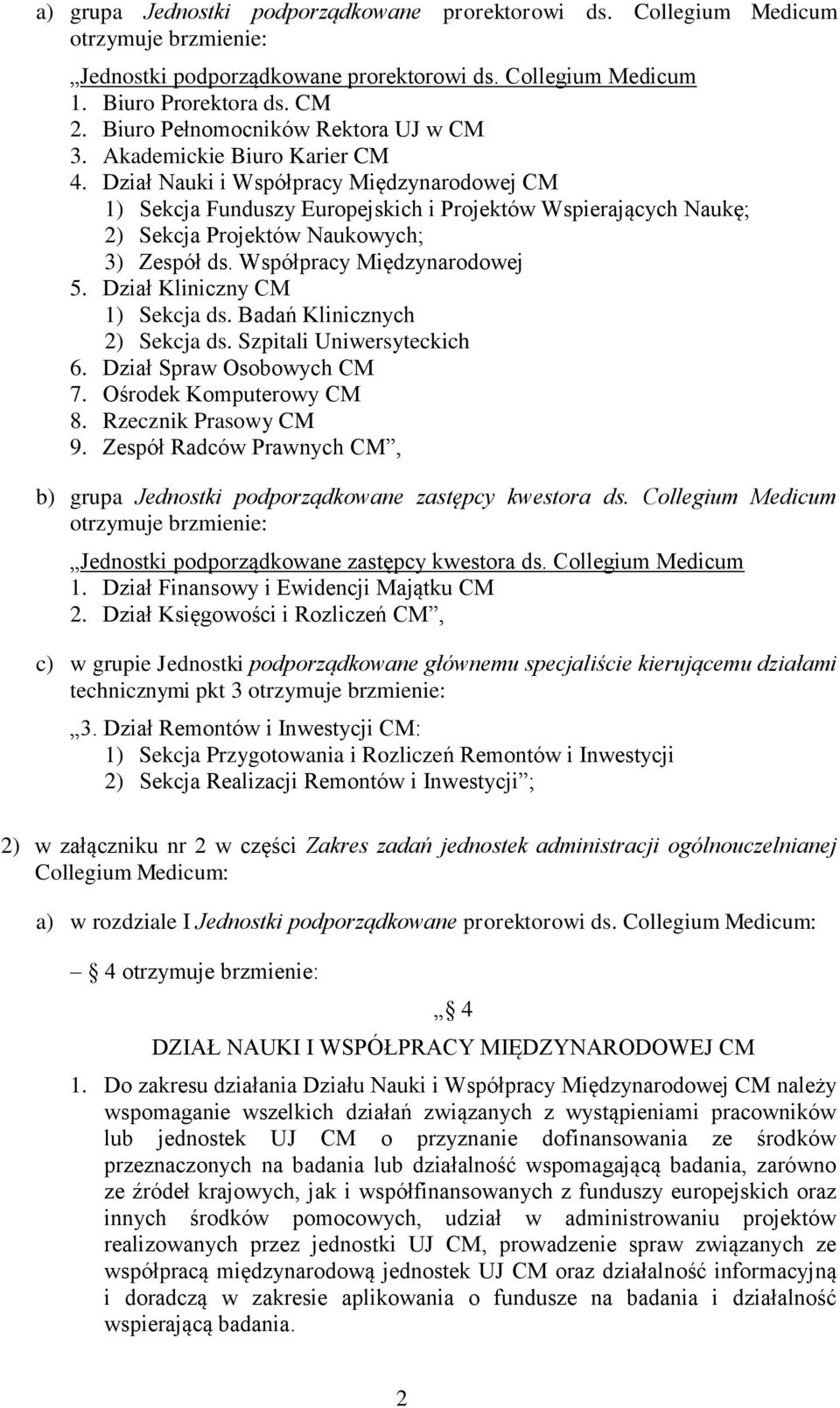 Dział Nauki i Współpracy Międzynarodowej CM 1) Sekcja Funduszy Europejskich i Projektów Wspierających Naukę; 2) Sekcja Projektów Naukowych; 3) Zespół ds. Współpracy Międzynarodowej 5.