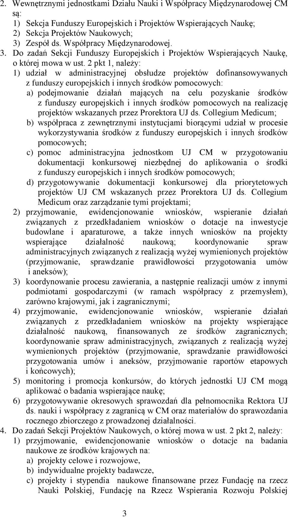 2 pkt 1, należy: 1) udział w administracyjnej obsłudze projektów dofinansowywanych z funduszy europejskich i innych środków pomocowych: a) podejmowanie działań mających na celu pozyskanie środków z