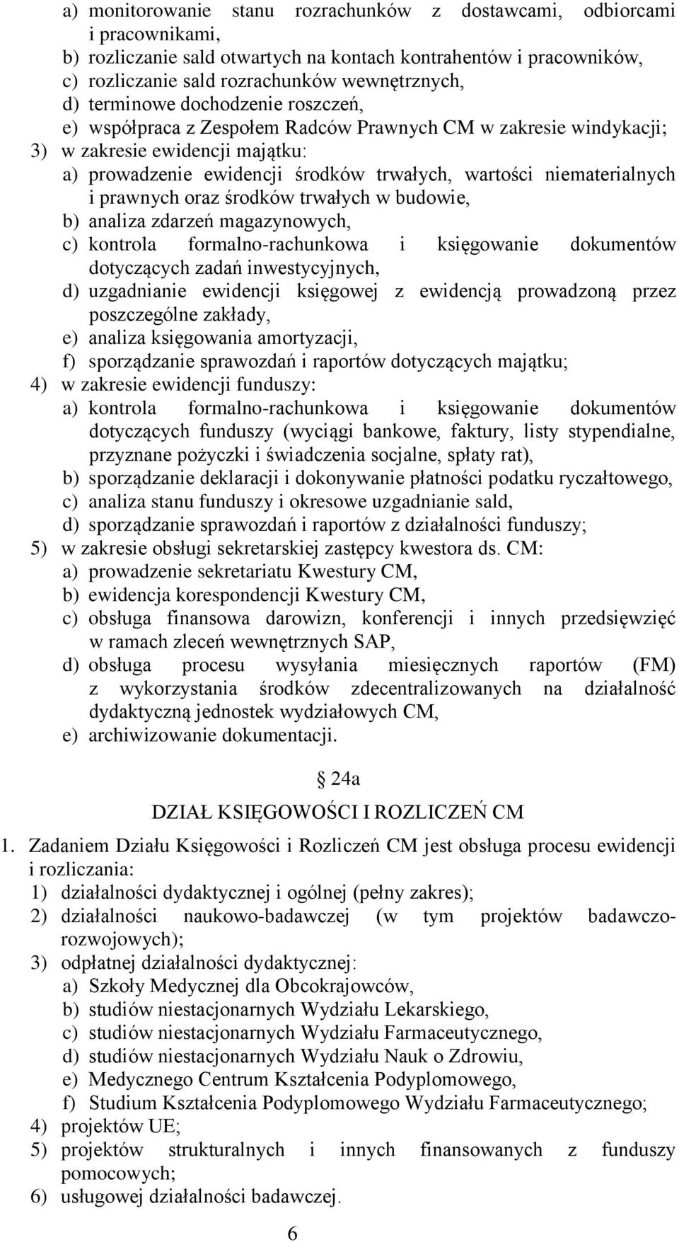 i prawnych oraz środków trwałych w budowie, b) analiza zdarzeń magazynowych, c) kontrola formalno-rachunkowa i księgowanie dokumentów dotyczących zadań inwestycyjnych, d) uzgadnianie ewidencji