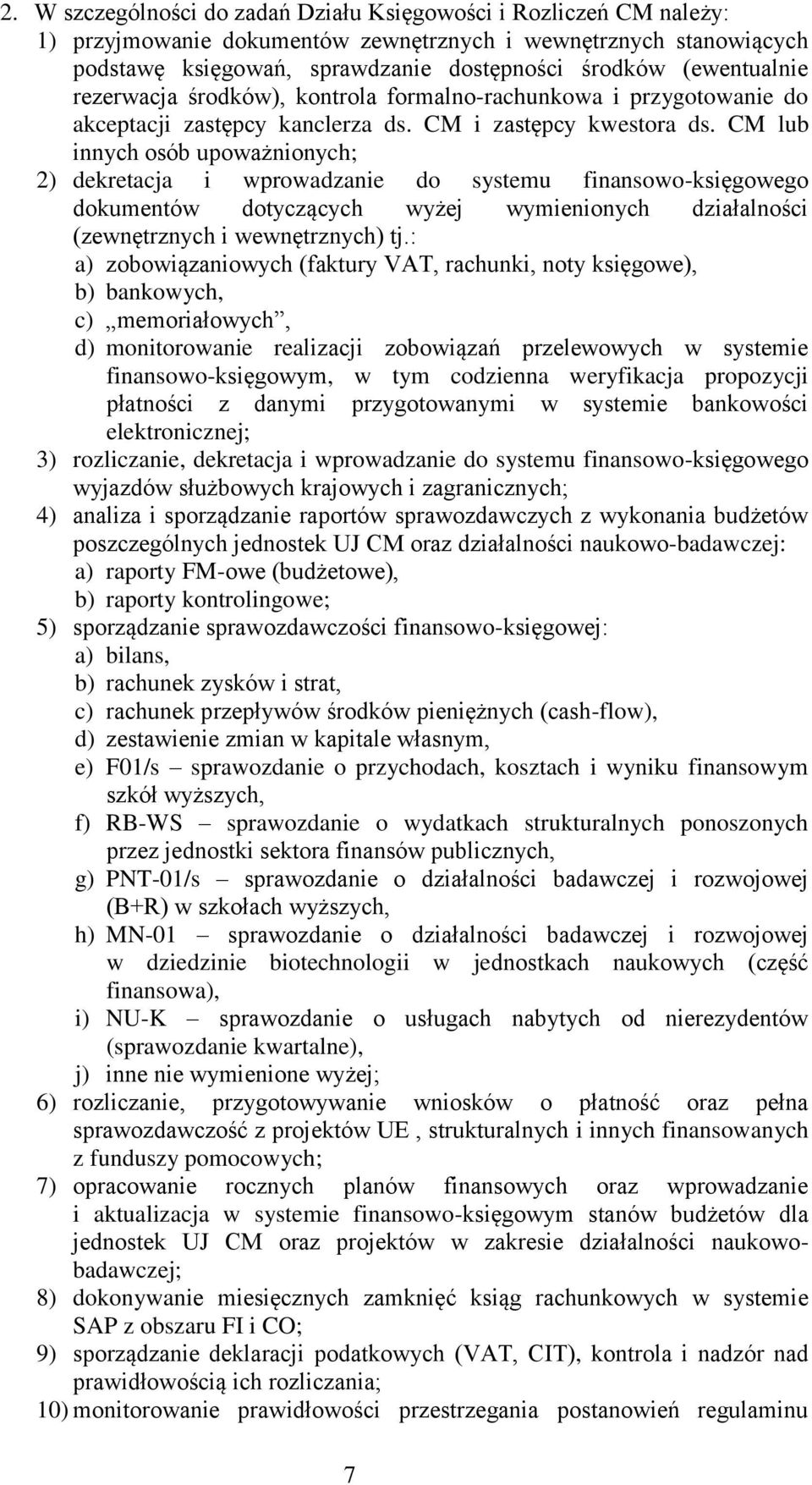 CM lub innych osób upoważnionych; 2) dekretacja i wprowadzanie do systemu finansowo-księgowego dokumentów dotyczących wyżej wymienionych działalności (zewnętrznych i wewnętrznych) tj.