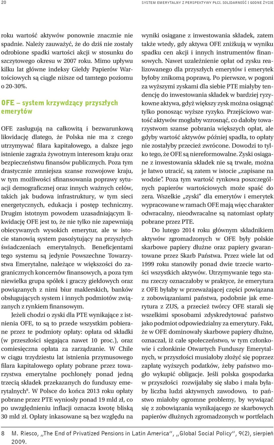 Mimo upływu kilku lat główne indeksy Giełdy Papierów Wartościowych są ciągle niższe od tamtego poziomu o 20-30%.