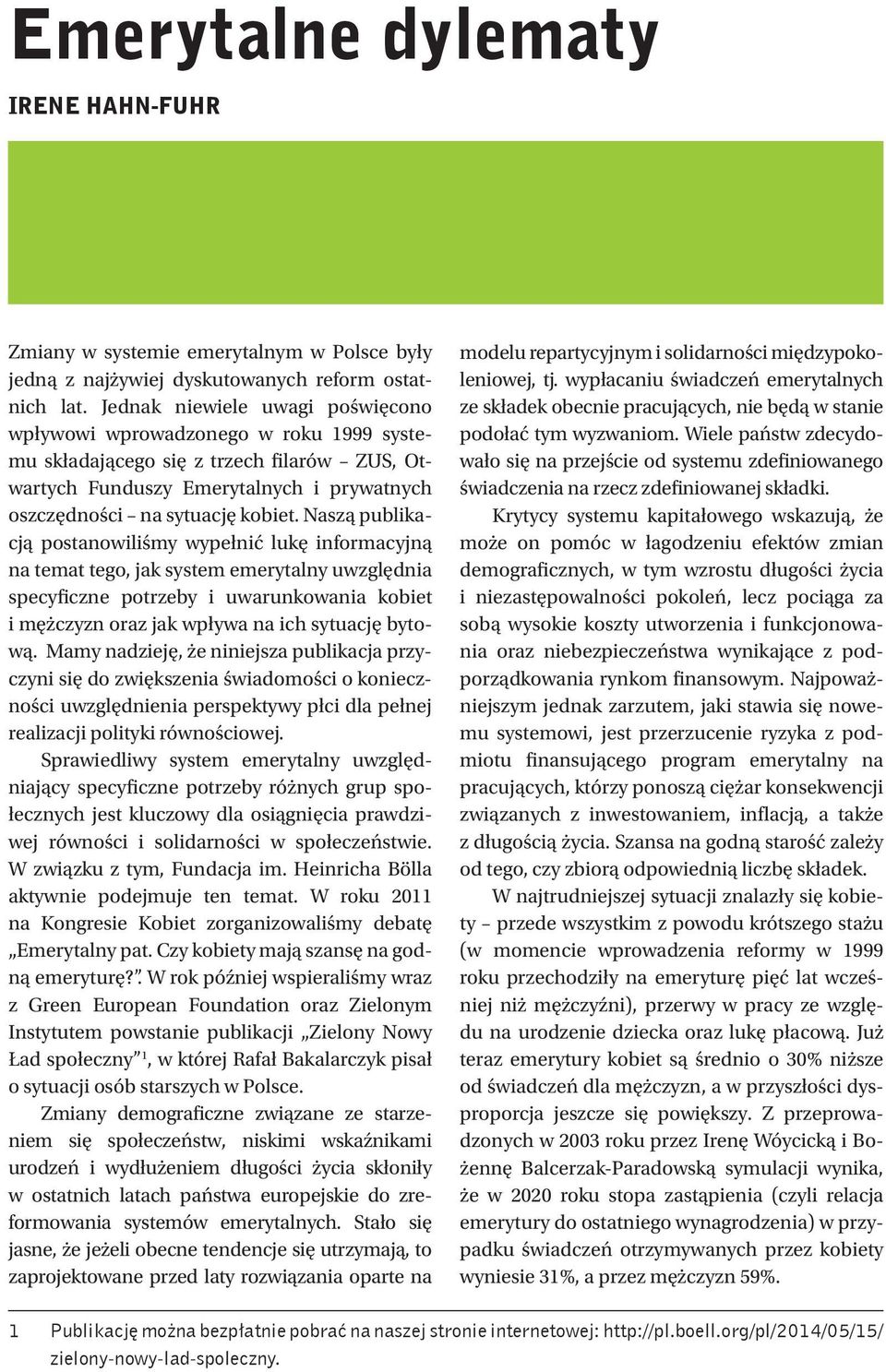 Naszą publikacją postanowiliśmy wypełnić lukę informacyjną na temat tego, jak system emerytalny uwzględnia specyficzne potrzeby i uwarunkowania kobiet i mężczyzn oraz jak wpływa na ich sytuację