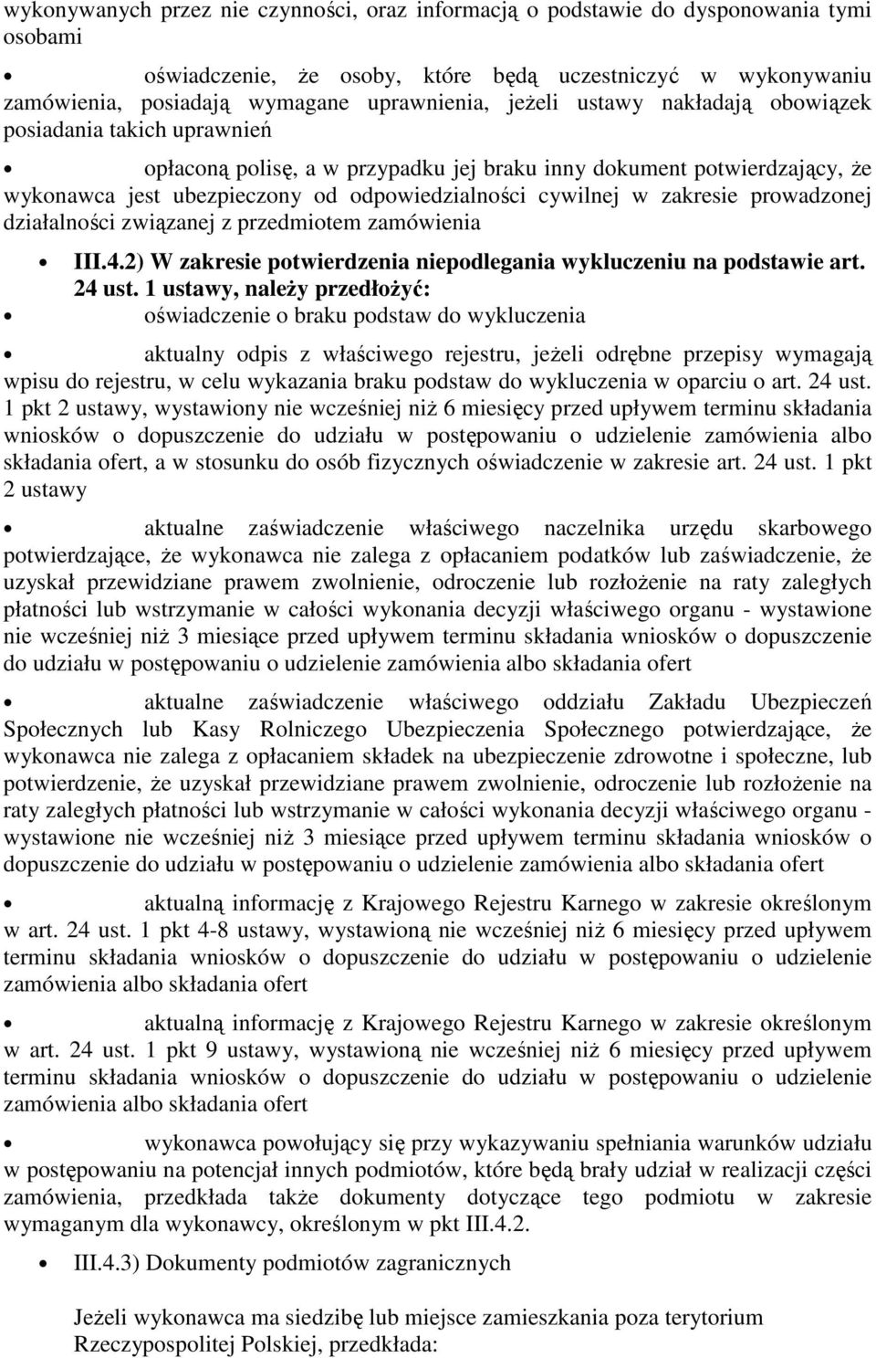 zakresie prowadzonej działalności związanej z przedmiotem zamówienia III.4.2) W zakresie potwierdzenia niepodlegania wykluczeniu na podstawie art. 24 ust.