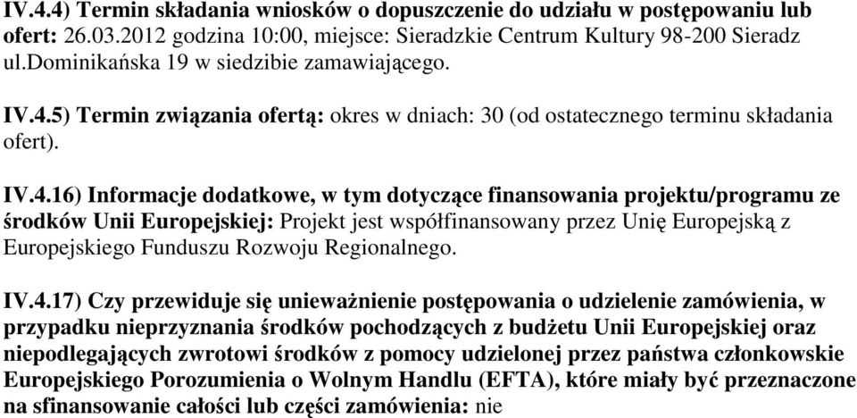 5) Termin związania ofertą: okres w dniach: 30 (od ostatecznego terminu składania ofert). IV.4.